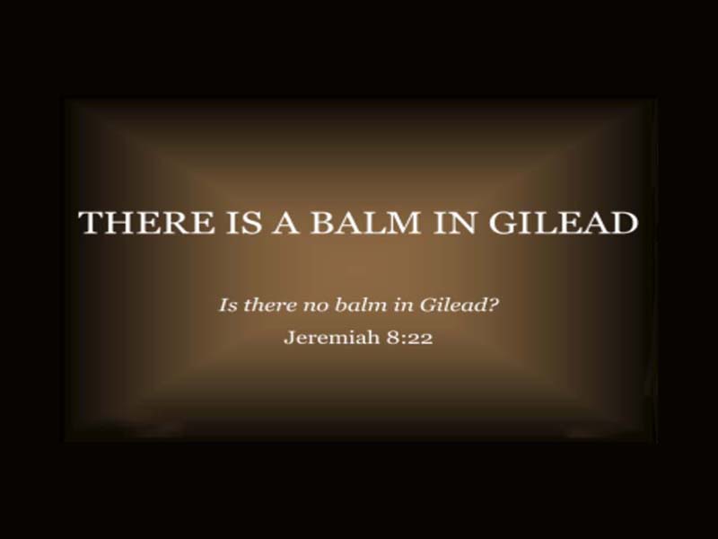 There is a balm in Gilead